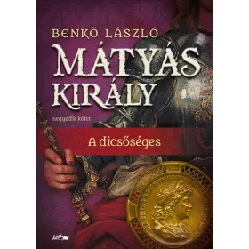   Benkő László: Mátyás király IV. - A dicsőséges (új kiadás)