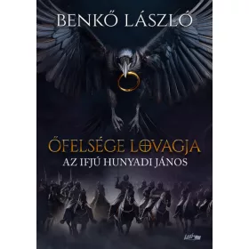   Benkő László: Őfelsége lovagja - Az ifjú Hunyadi János