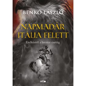   Benkő László: Napmadár Itália felett - Etelköztől a brentai csatáig