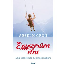   Anselm Grün: Egyszerűen élni - Lelki üzenetek az év minden napjára (új kiadás)