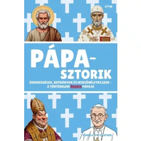   Pamela Pettyfeather: Pápasztorik - Érdekességek, botrányok és miniönéletrajzok - A történelem összes pápája