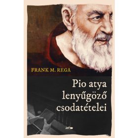 Frank M. Rega: Pio atya lenyűgöző csodatételei