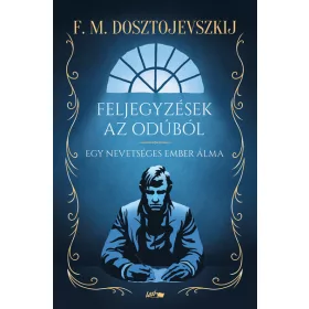   Fjodor Mihajlovics Dosztojevszkij: Feljegyzések az odúból - Egy nevetséges ember álma