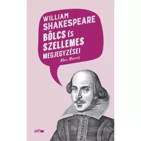   William Shakespeare: William Shakespeare bölcs és szellemes megjegyzései