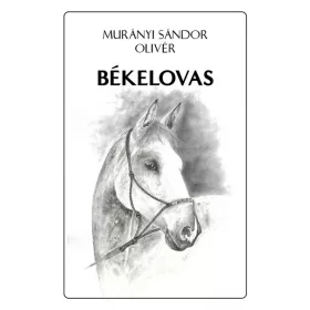 Előrendelhető: Murányi Sándor Olivér: Békelovas