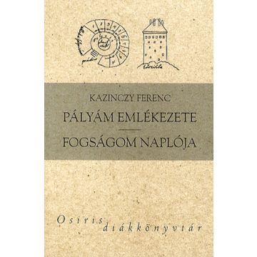 Kazinczy Ferenc: Pályám emlékezete - fogságom naplója