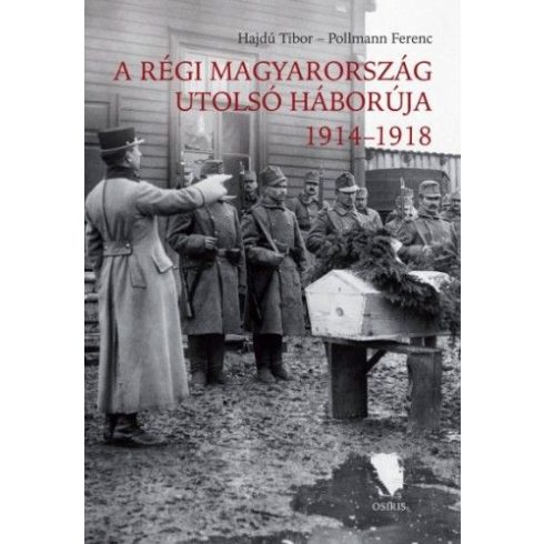 Hajdu Tibor, Pollmann Ferenc: A régi Magyarország utolsó háborúja 1914-1918