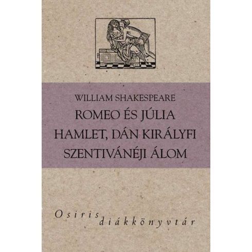 William Shakespeare: Romeo és Júlia - Hamlet, dán királyfi - Szentivánéji álom - Osiris Diákkönyvtár