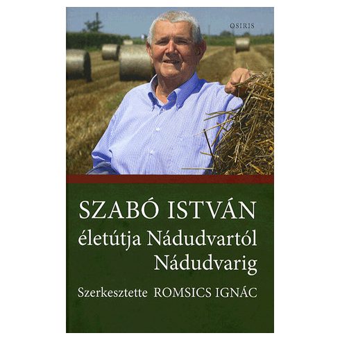 Romsics Ignác, Szabó István: Szabó István életútja Nádudvartól Nádudvarig