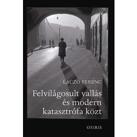   Laczó Ferenc: Felvilágosult vallás és modern katasztrófa közt