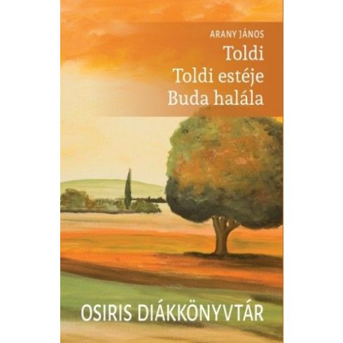 Arany János: Toldi - Toldi estéje - Buda halála - Osiris diákkönyvtár