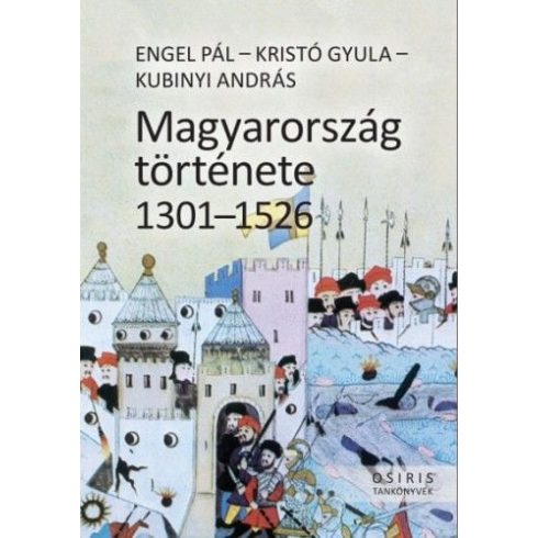 Engel Pál, Kristó Gyula, Kubinyi András: Magyarország története 1301-1526