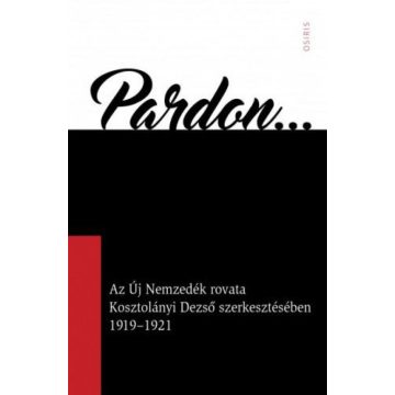   Arany Zsuzsanna: Pardon - Az Új Nemzedék rovata Kosztolányi Dezső szerkesztésében 1919-1921