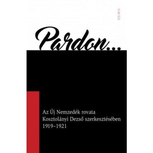 Arany Zsuzsanna: Pardon - Az Új Nemzedék rovata Kosztolányi Dezső szerkesztésében 1919-1921