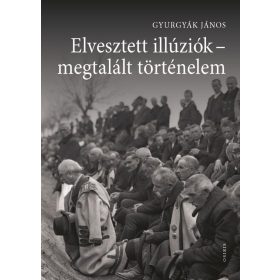   Gyurgyák János: Elvesztett illúziók - megtalált történelem