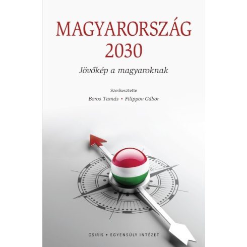 Boros Tamás - Filippov Gábor szerk.: Magyarország 2030 - Jövőkép a magyaroknak