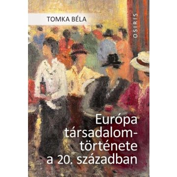 TOMKA BÉLA: Európa társadalomtörténete a 20. században