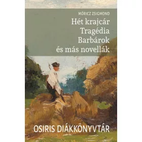   Móricz Zsigmond: Hét krajcár - Tragédia - Barbárok és más novellák