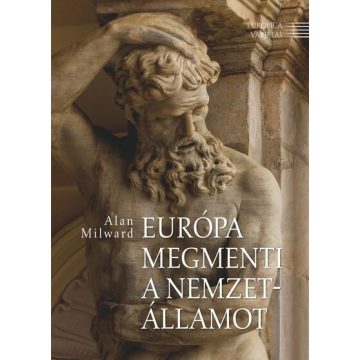 Alan Milward: Európa megmenti a nemzetállamot