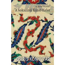   N. Rózsa Erzsébet: A sokszínű Közel-Kelet - Osiris könyvtár