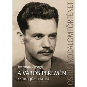   Tverdota György: A város peremén - Az érett József Attila