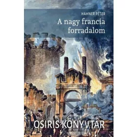 Hahner Péter: A nagy francia forradalom - Osiris könyvtár