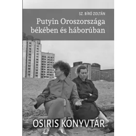   Sz. Bíró Zoltán: Putyin Oroszországa békében és háborúban - Osiris könyvtár