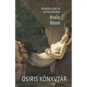   Előrendelhető: François-René De Chateaubriand: Atala - René - Osiris Könytár