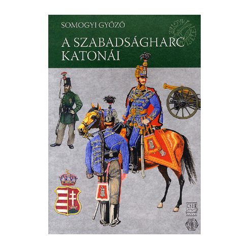 SOMOGYI GYŐZŐ: Magyar Hadiviseletek - A szabadságharc katonái (1848-1849)