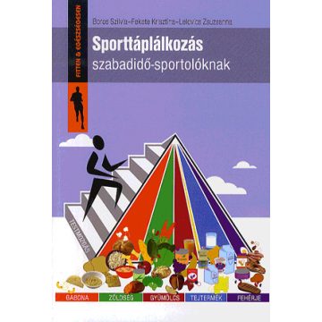   Boros Szilvia, Fekete Krisztina, Lelovics Zsuzsanna: Sporttáplálkozás szabadidő-sportolóknak