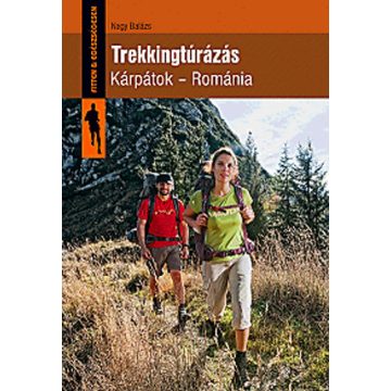 Nagy Balázs: Trekkingtúrázás. Kárpátok - Románia
