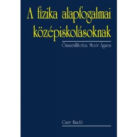   Moór Ágnes: A fizika alapfogalmai középiskolásoknak - 2., bővített kiadás