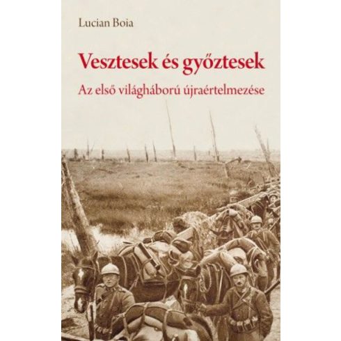 Lucian Boia: Vesztesek és győztesek - Az első világháború újraértelmezése