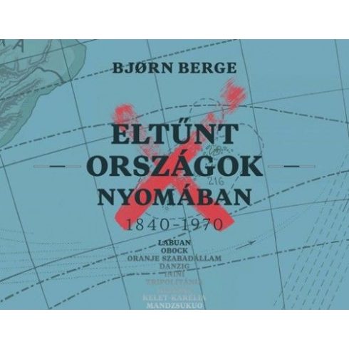 Bjorn Berge: Eltűnt országok nyomában 1840–1970