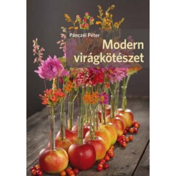 Pánczél Péter: Modern virágkötészet