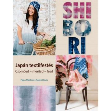 Karen Davis, Pepa Martin: Shibori - japán textilfestés