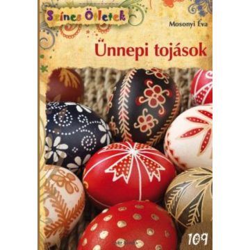 Mosonyi Éva: Ünnepi tojások - Színes Ötletek 109.