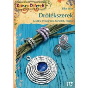   Elke Eder: Drótékszerek - Gyűrűk, nyakláncok, karkötők, függők