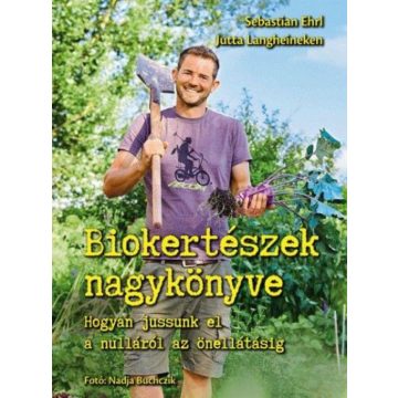   Jutta Langheineken, Sebastian Ehrl: Biokertészek nagykönyve