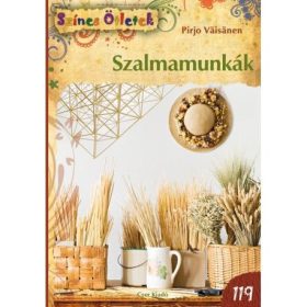 Pirjo Väisänen: Szalmamunkák - Színes ötletek 119.