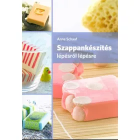   Anne Schaaf: Szappankészítés lépésről lépésre (2. kiadás)