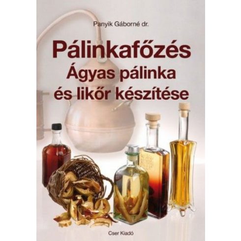 dr. Panyik Gáborné: Pálinkafőzés - Ágyas pálinka és likőr készítése - Javított kiadás