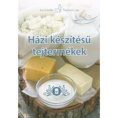 Eva Maria Lipp, Eva Schiefer: Házi készítésű tejtermékek