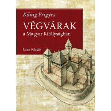 Kőnig Frigyes: Végvárak a Magyar Királyságban