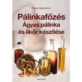   dr. Panyik Gáborné: Pálinkafőzés - Ágyas pálinka és likőr készítése