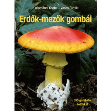 Locsmándi Csaba, Vasas Gizella: Erdők-mezők gombái