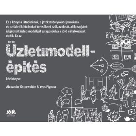   Alexander Osterwalder, Varga Zsuzsanna, Yves Pigneur: Üzletimodell-építés kézikönyve