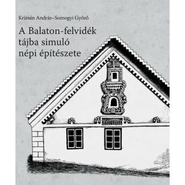   Krizsán András: A Balaton-felvidék tájba simuló népi építészete