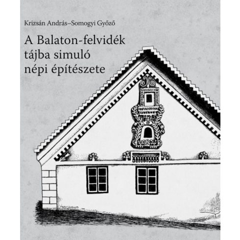 Krizsán András: A Balaton-felvidék tájba simuló népi építészete