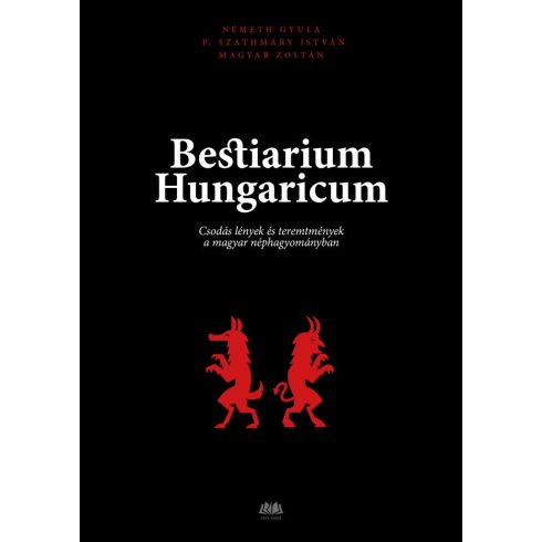 Magyar Zoltán, Németh Gyula, P. Szathmáry István: Bestiarium Hungaricum - Csodás lények és teremtmények a magyar néphagyományban